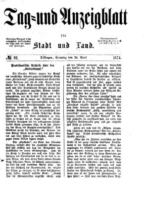 Tag- und Anzeigblatt für Stadt und Land (Tagblatt für die Städte Dillingen, Lauingen, Höchstädt, Wertingen und Gundelfingen) Sonntag 26. April 1874