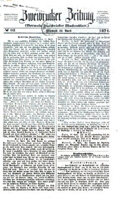 Zweibrücker Zeitung (Zweibrücker Wochenblatt) Mittwoch 22. April 1874