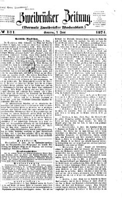 Zweibrücker Zeitung (Zweibrücker Wochenblatt) Sonntag 7. Juni 1874