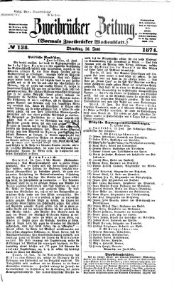 Zweibrücker Zeitung (Zweibrücker Wochenblatt) Dienstag 16. Juni 1874