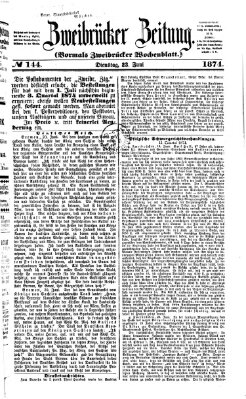 Zweibrücker Zeitung (Zweibrücker Wochenblatt) Dienstag 23. Juni 1874