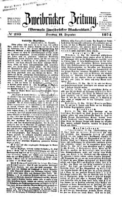 Zweibrücker Zeitung (Zweibrücker Wochenblatt) Dienstag 22. Dezember 1874