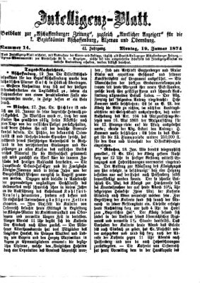 Aschaffenburger Zeitung. Intelligenz-Blatt : Beiblatt zur Aschaffenburger Zeitung ; zugleich amtlicher Anzeiger für die K. Bezirksämter Aschaffenburg, Alzenau und Obernburg (Aschaffenburger Zeitung) Montag 19. Januar 1874