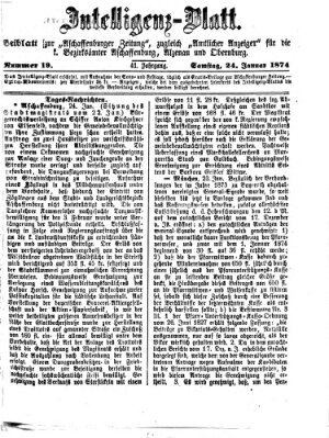 Aschaffenburger Zeitung. Intelligenz-Blatt : Beiblatt zur Aschaffenburger Zeitung ; zugleich amtlicher Anzeiger für die K. Bezirksämter Aschaffenburg, Alzenau und Obernburg (Aschaffenburger Zeitung) Samstag 24. Januar 1874