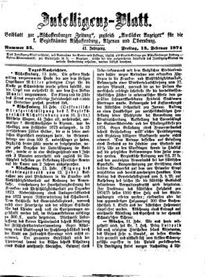 Aschaffenburger Zeitung. Intelligenz-Blatt : Beiblatt zur Aschaffenburger Zeitung ; zugleich amtlicher Anzeiger für die K. Bezirksämter Aschaffenburg, Alzenau und Obernburg (Aschaffenburger Zeitung) Freitag 13. Februar 1874