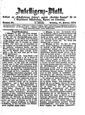 Aschaffenburger Zeitung. Intelligenz-Blatt : Beiblatt zur Aschaffenburger Zeitung ; zugleich amtlicher Anzeiger für die K. Bezirksämter Aschaffenburg, Alzenau und Obernburg (Aschaffenburger Zeitung) Dienstag 17. Februar 1874