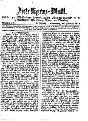 Aschaffenburger Zeitung. Intelligenz-Blatt : Beiblatt zur Aschaffenburger Zeitung ; zugleich amtlicher Anzeiger für die K. Bezirksämter Aschaffenburg, Alzenau und Obernburg (Aschaffenburger Zeitung) Donnerstag 19. Februar 1874