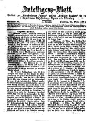 Aschaffenburger Zeitung. Intelligenz-Blatt : Beiblatt zur Aschaffenburger Zeitung ; zugleich amtlicher Anzeiger für die K. Bezirksämter Aschaffenburg, Alzenau und Obernburg (Aschaffenburger Zeitung) Samstag 14. März 1874