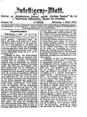 Aschaffenburger Zeitung. Intelligenz-Blatt : Beiblatt zur Aschaffenburger Zeitung ; zugleich amtlicher Anzeiger für die K. Bezirksämter Aschaffenburg, Alzenau und Obernburg (Aschaffenburger Zeitung) Mittwoch 1. April 1874