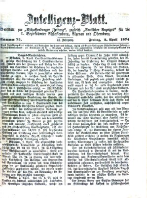 Aschaffenburger Zeitung. Intelligenz-Blatt : Beiblatt zur Aschaffenburger Zeitung ; zugleich amtlicher Anzeiger für die K. Bezirksämter Aschaffenburg, Alzenau und Obernburg (Aschaffenburger Zeitung) Freitag 3. April 1874