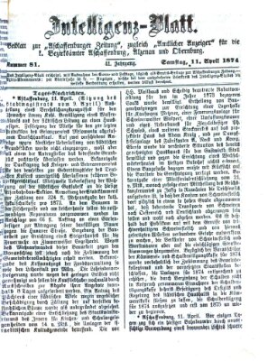 Aschaffenburger Zeitung. Intelligenz-Blatt : Beiblatt zur Aschaffenburger Zeitung ; zugleich amtlicher Anzeiger für die K. Bezirksämter Aschaffenburg, Alzenau und Obernburg (Aschaffenburger Zeitung) Samstag 11. April 1874