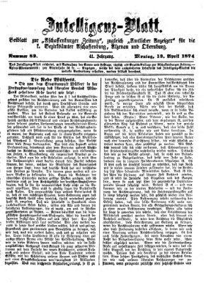 Aschaffenburger Zeitung. Intelligenz-Blatt : Beiblatt zur Aschaffenburger Zeitung ; zugleich amtlicher Anzeiger für die K. Bezirksämter Aschaffenburg, Alzenau und Obernburg (Aschaffenburger Zeitung) Montag 13. April 1874