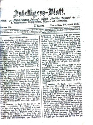 Aschaffenburger Zeitung. Intelligenz-Blatt : Beiblatt zur Aschaffenburger Zeitung ; zugleich amtlicher Anzeiger für die K. Bezirksämter Aschaffenburg, Alzenau und Obernburg (Aschaffenburger Zeitung) Donnerstag 16. April 1874