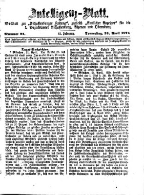 Aschaffenburger Zeitung. Intelligenz-Blatt : Beiblatt zur Aschaffenburger Zeitung ; zugleich amtlicher Anzeiger für die K. Bezirksämter Aschaffenburg, Alzenau und Obernburg (Aschaffenburger Zeitung) Donnerstag 23. April 1874