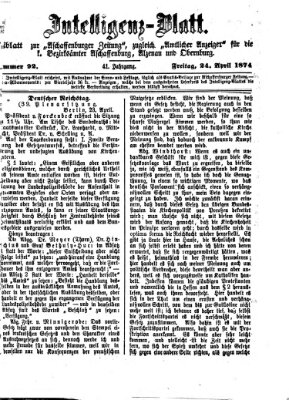 Aschaffenburger Zeitung. Intelligenz-Blatt : Beiblatt zur Aschaffenburger Zeitung ; zugleich amtlicher Anzeiger für die K. Bezirksämter Aschaffenburg, Alzenau und Obernburg (Aschaffenburger Zeitung) Freitag 24. April 1874