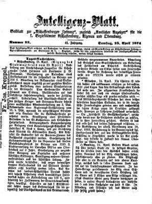 Aschaffenburger Zeitung. Intelligenz-Blatt : Beiblatt zur Aschaffenburger Zeitung ; zugleich amtlicher Anzeiger für die K. Bezirksämter Aschaffenburg, Alzenau und Obernburg (Aschaffenburger Zeitung) Samstag 25. April 1874