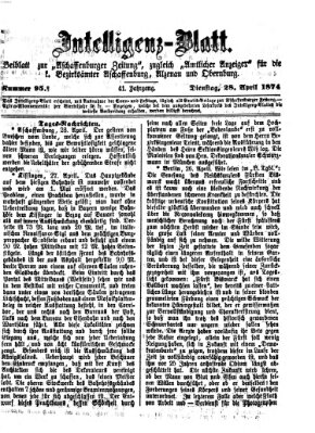Aschaffenburger Zeitung. Intelligenz-Blatt : Beiblatt zur Aschaffenburger Zeitung ; zugleich amtlicher Anzeiger für die K. Bezirksämter Aschaffenburg, Alzenau und Obernburg (Aschaffenburger Zeitung) Dienstag 28. April 1874