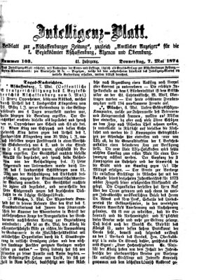 Aschaffenburger Zeitung. Intelligenz-Blatt : Beiblatt zur Aschaffenburger Zeitung ; zugleich amtlicher Anzeiger für die K. Bezirksämter Aschaffenburg, Alzenau und Obernburg (Aschaffenburger Zeitung) Donnerstag 7. Mai 1874