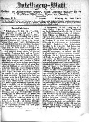Aschaffenburger Zeitung. Intelligenz-Blatt : Beiblatt zur Aschaffenburger Zeitung ; zugleich amtlicher Anzeiger für die K. Bezirksämter Aschaffenburg, Alzenau und Obernburg (Aschaffenburger Zeitung) Samstag 23. Mai 1874