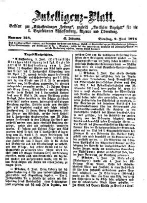 Aschaffenburger Zeitung. Intelligenz-Blatt : Beiblatt zur Aschaffenburger Zeitung ; zugleich amtlicher Anzeiger für die K. Bezirksämter Aschaffenburg, Alzenau und Obernburg (Aschaffenburger Zeitung) Dienstag 9. Juni 1874