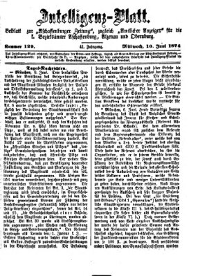 Aschaffenburger Zeitung. Intelligenz-Blatt : Beiblatt zur Aschaffenburger Zeitung ; zugleich amtlicher Anzeiger für die K. Bezirksämter Aschaffenburg, Alzenau und Obernburg (Aschaffenburger Zeitung) Mittwoch 10. Juni 1874
