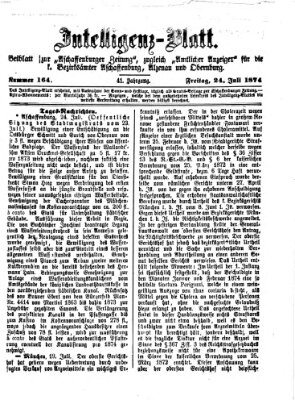 Aschaffenburger Zeitung. Intelligenz-Blatt : Beiblatt zur Aschaffenburger Zeitung ; zugleich amtlicher Anzeiger für die K. Bezirksämter Aschaffenburg, Alzenau und Obernburg (Aschaffenburger Zeitung) Freitag 24. Juli 1874