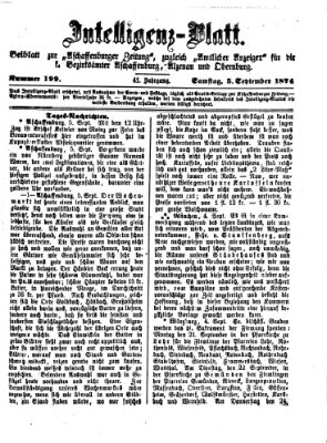 Aschaffenburger Zeitung. Intelligenz-Blatt : Beiblatt zur Aschaffenburger Zeitung ; zugleich amtlicher Anzeiger für die K. Bezirksämter Aschaffenburg, Alzenau und Obernburg (Aschaffenburger Zeitung) Samstag 5. September 1874