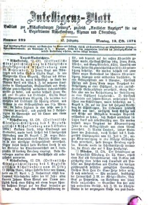 Aschaffenburger Zeitung. Intelligenz-Blatt : Beiblatt zur Aschaffenburger Zeitung ; zugleich amtlicher Anzeiger für die K. Bezirksämter Aschaffenburg, Alzenau und Obernburg (Aschaffenburger Zeitung) Montag 12. Oktober 1874