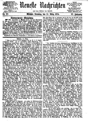 Neueste Nachrichten aus dem Gebiete der Politik (Münchner neueste Nachrichten) Dienstag 31. März 1874