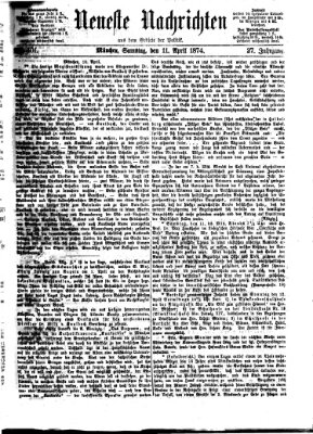 Neueste Nachrichten aus dem Gebiete der Politik (Münchner neueste Nachrichten) Samstag 11. April 1874