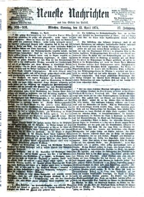 Neueste Nachrichten aus dem Gebiete der Politik (Münchner neueste Nachrichten) Sonntag 12. April 1874