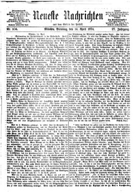 Neueste Nachrichten aus dem Gebiete der Politik (Münchner neueste Nachrichten) Dienstag 14. April 1874