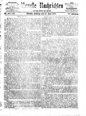 Neueste Nachrichten aus dem Gebiete der Politik (Münchner neueste Nachrichten) Sonntag 14. Juni 1874