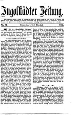 Ingolstädter Zeitung (Neue Ingolstädter Zeitung) Donnerstag 8. April 1875