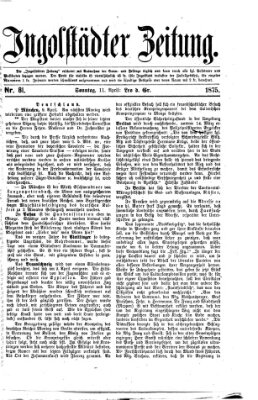 Ingolstädter Zeitung (Neue Ingolstädter Zeitung) Sonntag 11. April 1875