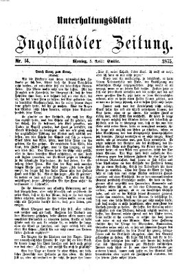 Ingolstädter Zeitung. Unterhaltungsblatt zur Ingolstädter Zeitung (Neue Ingolstädter Zeitung) Montag 5. April 1875