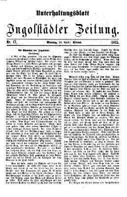 Ingolstädter Zeitung. Unterhaltungsblatt zur Ingolstädter Zeitung (Neue Ingolstädter Zeitung) Montag 26. April 1875