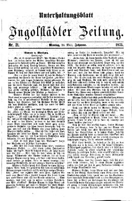 Ingolstädter Zeitung. Unterhaltungsblatt zur Ingolstädter Zeitung (Neue Ingolstädter Zeitung) Montag 24. Mai 1875