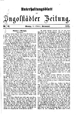 Ingolstädter Zeitung. Unterhaltungsblatt zur Ingolstädter Zeitung (Neue Ingolstädter Zeitung) Montag 11. Oktober 1875