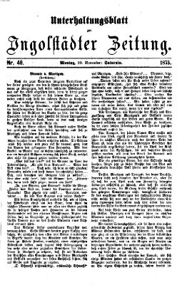 Ingolstädter Zeitung. Unterhaltungsblatt zur Ingolstädter Zeitung (Neue Ingolstädter Zeitung) Montag 29. November 1875