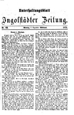 Ingolstädter Zeitung. Unterhaltungsblatt zur Ingolstädter Zeitung (Neue Ingolstädter Zeitung) Montag 6. Dezember 1875