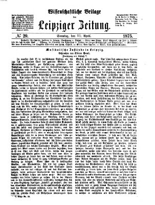 Leipziger Zeitung. Wissenschaftliche Beilage (Leipziger Zeitung) Sonntag 11. April 1875