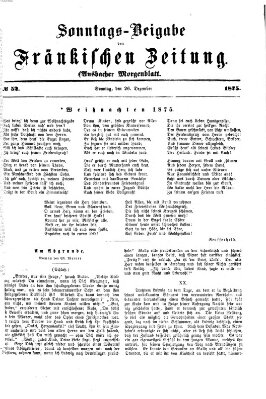 Fränkische Zeitung. Sonntags-Beigabe der Fränkischen Zeitung (Ansbacher Morgenblatt) (Ansbacher Morgenblatt) Sonntag 26. Dezember 1875