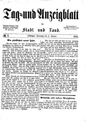 Tag- und Anzeigblatt für Stadt und Land (Tagblatt für die Städte Dillingen, Lauingen, Höchstädt, Wertingen und Gundelfingen) Sonntag 3. Januar 1875