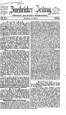 Zweibrücker Zeitung (Zweibrücker Wochenblatt) Dienstag 6. April 1875