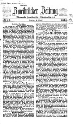 Zweibrücker Zeitung (Zweibrücker Wochenblatt) Freitag 9. April 1875