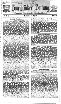 Zweibrücker Zeitung (Zweibrücker Wochenblatt) Sonntag 11. April 1875