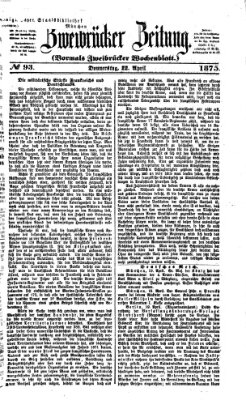 Zweibrücker Zeitung (Zweibrücker Wochenblatt) Donnerstag 22. April 1875