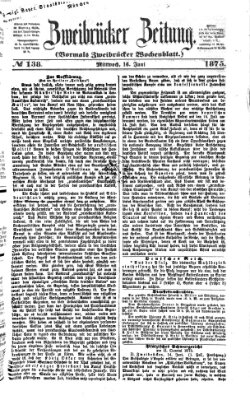 Zweibrücker Zeitung (Zweibrücker Wochenblatt) Mittwoch 16. Juni 1875