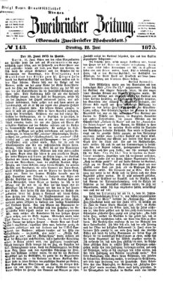 Zweibrücker Zeitung (Zweibrücker Wochenblatt) Dienstag 22. Juni 1875